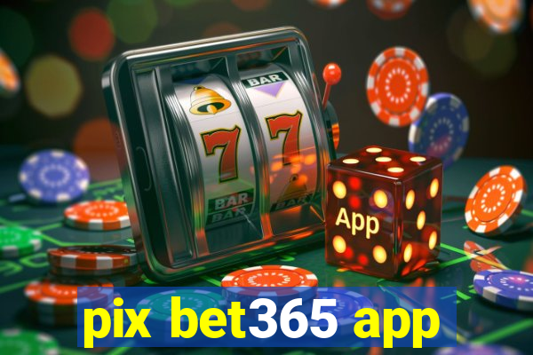 pix bet365 app